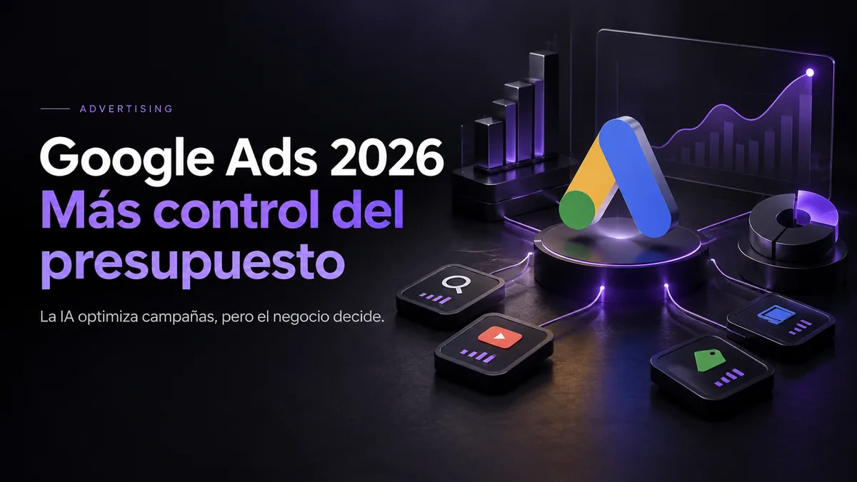 Google Ads 2026: mayor control de la inversión publicitaria y automatización de campañas
